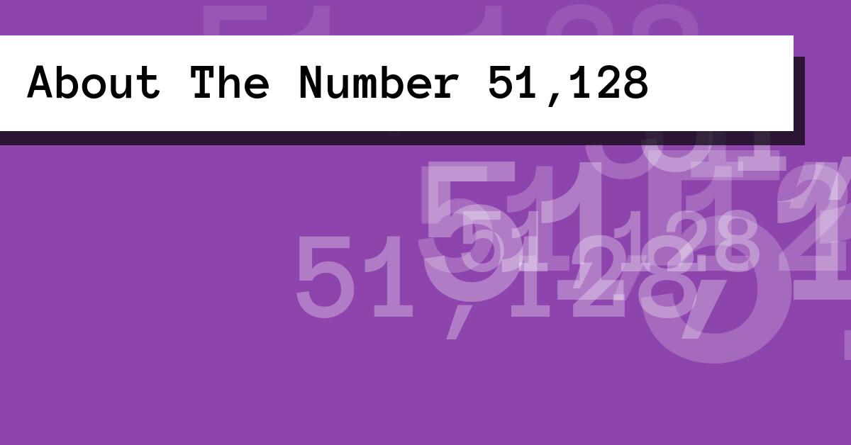 About The Number 51,128
