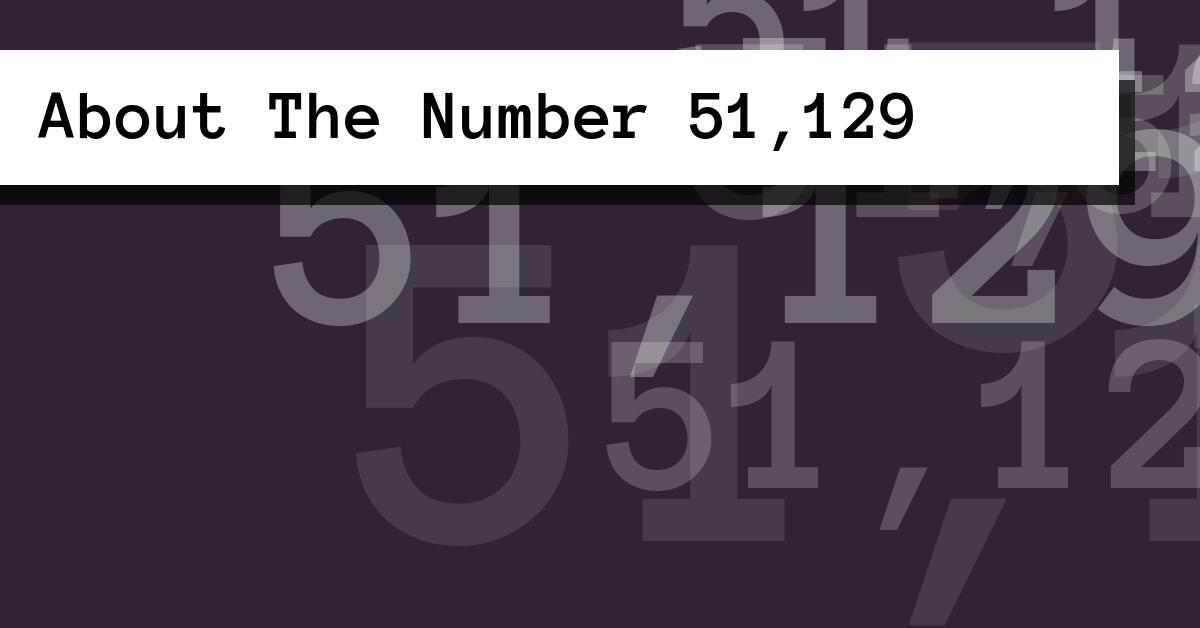About The Number 51,129