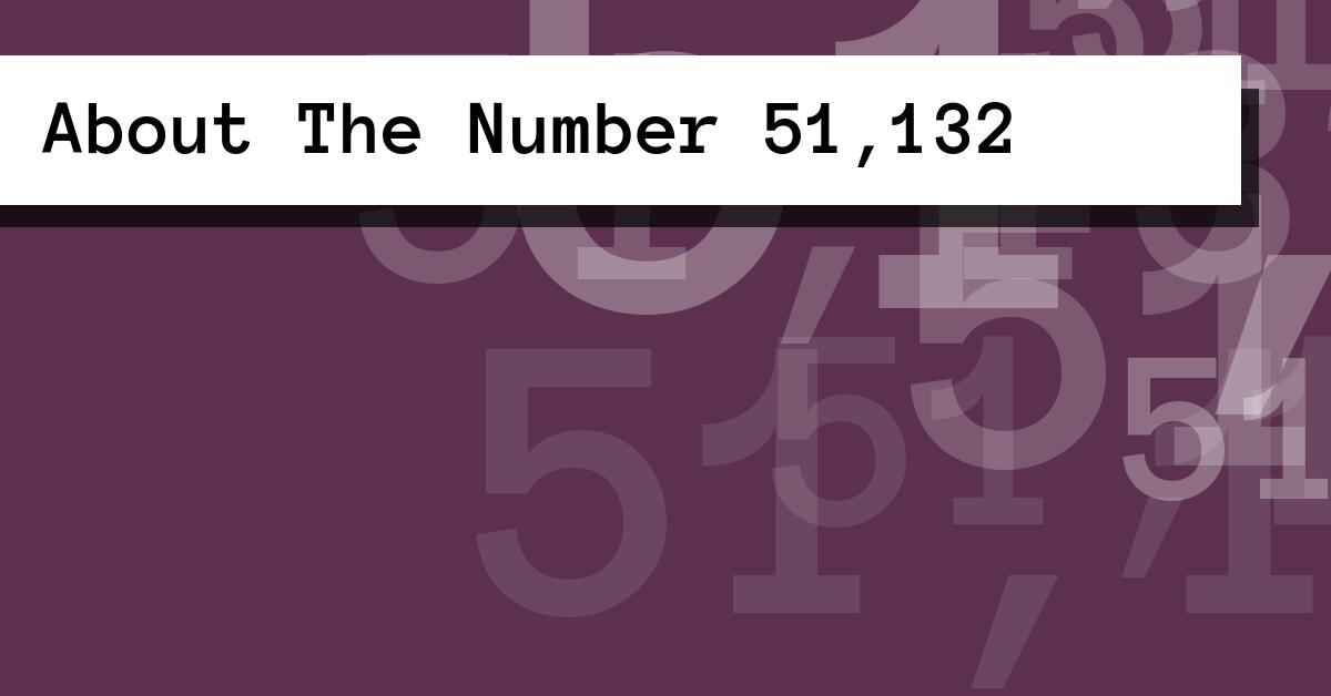 About The Number 51,132