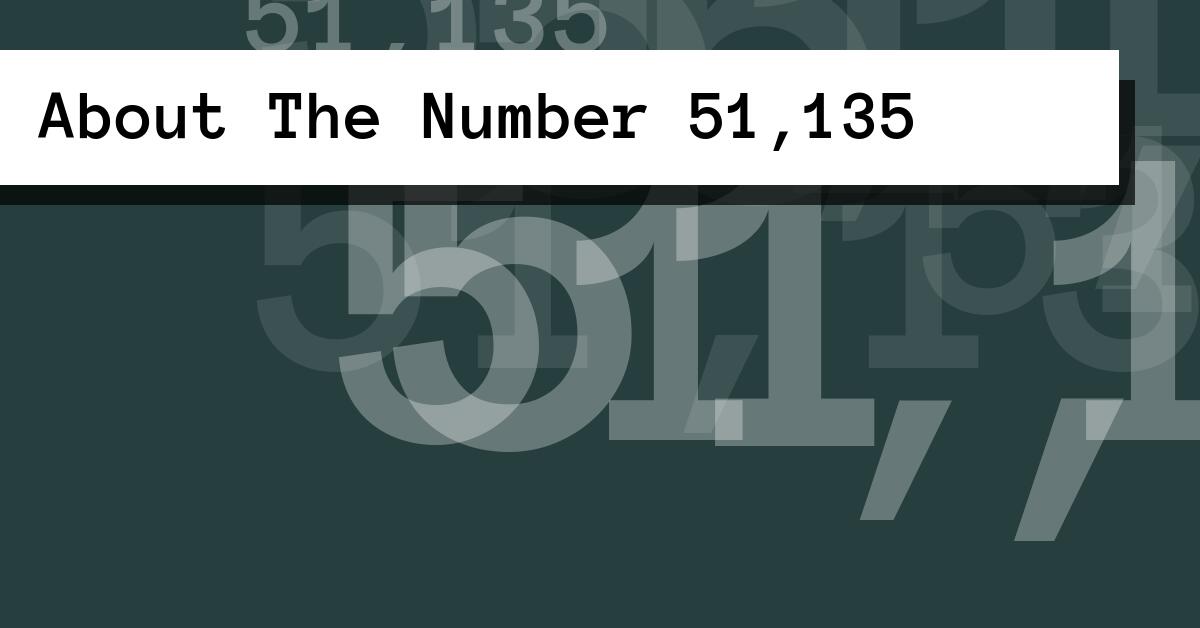 About The Number 51,135