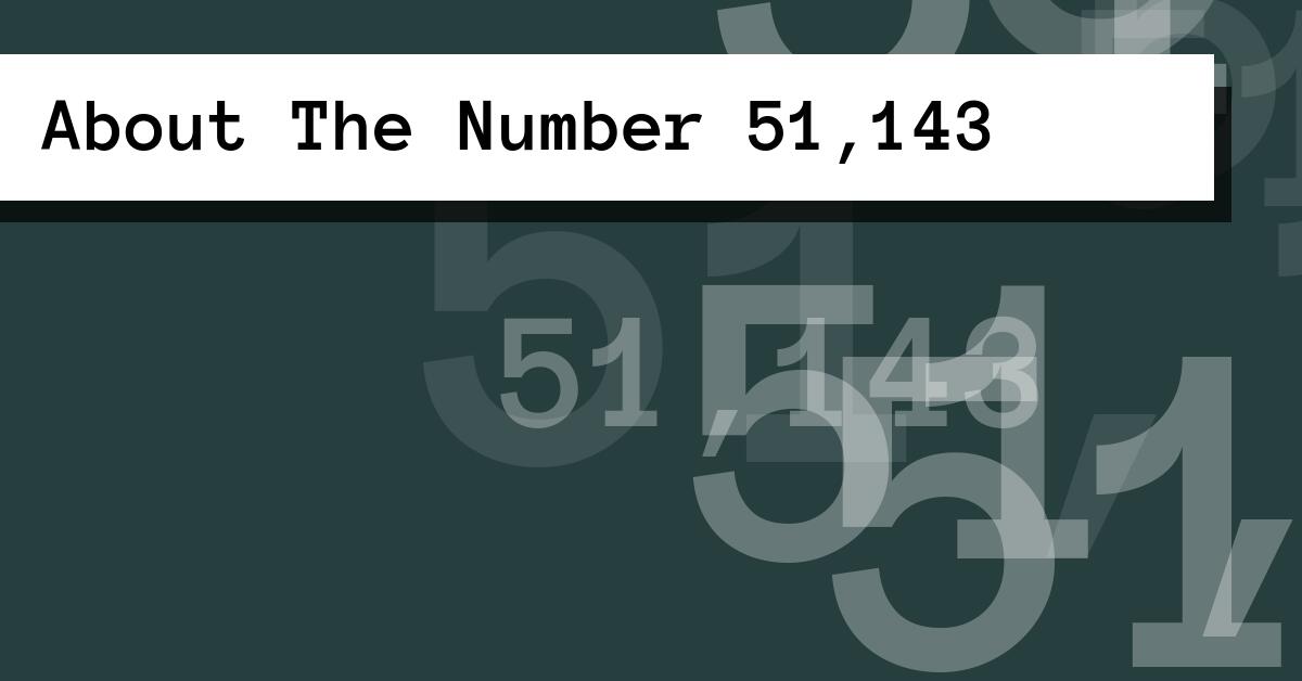 About The Number 51,143
