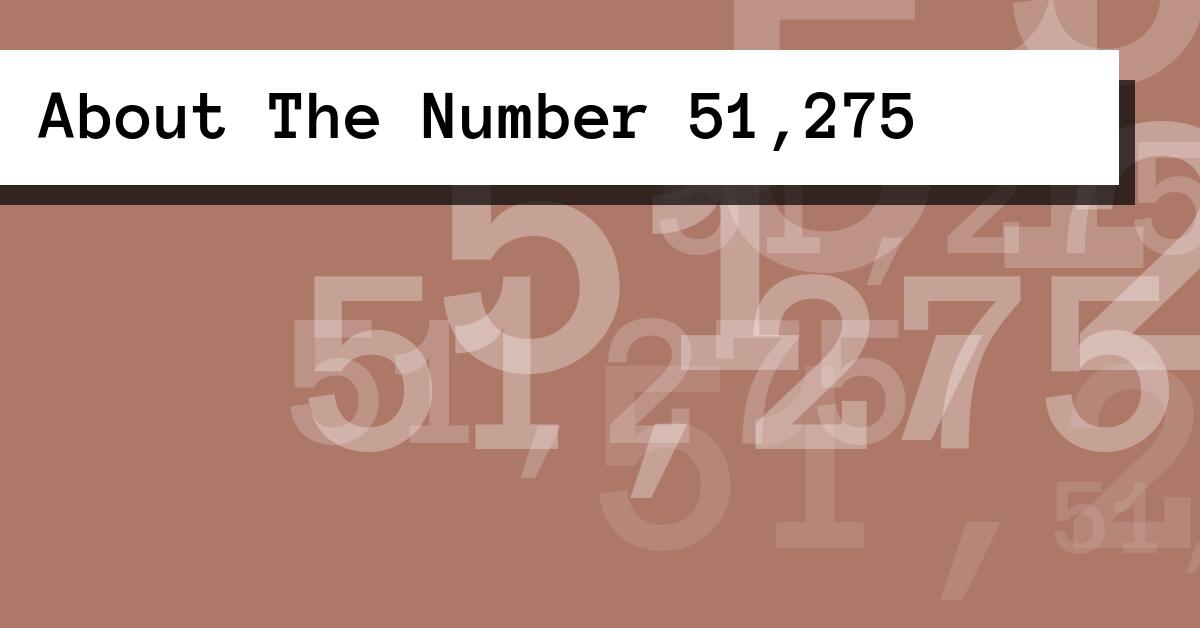About The Number 51,275