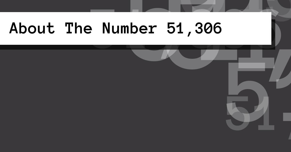 About The Number 51,306