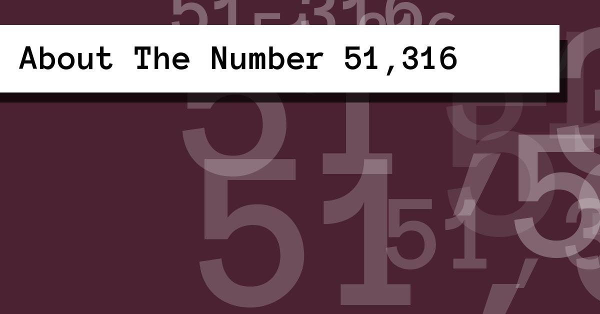 About The Number 51,316