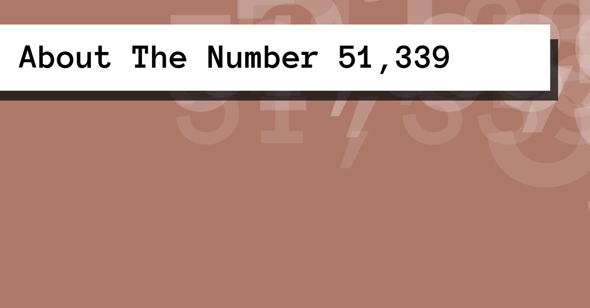 About The Number 51,339