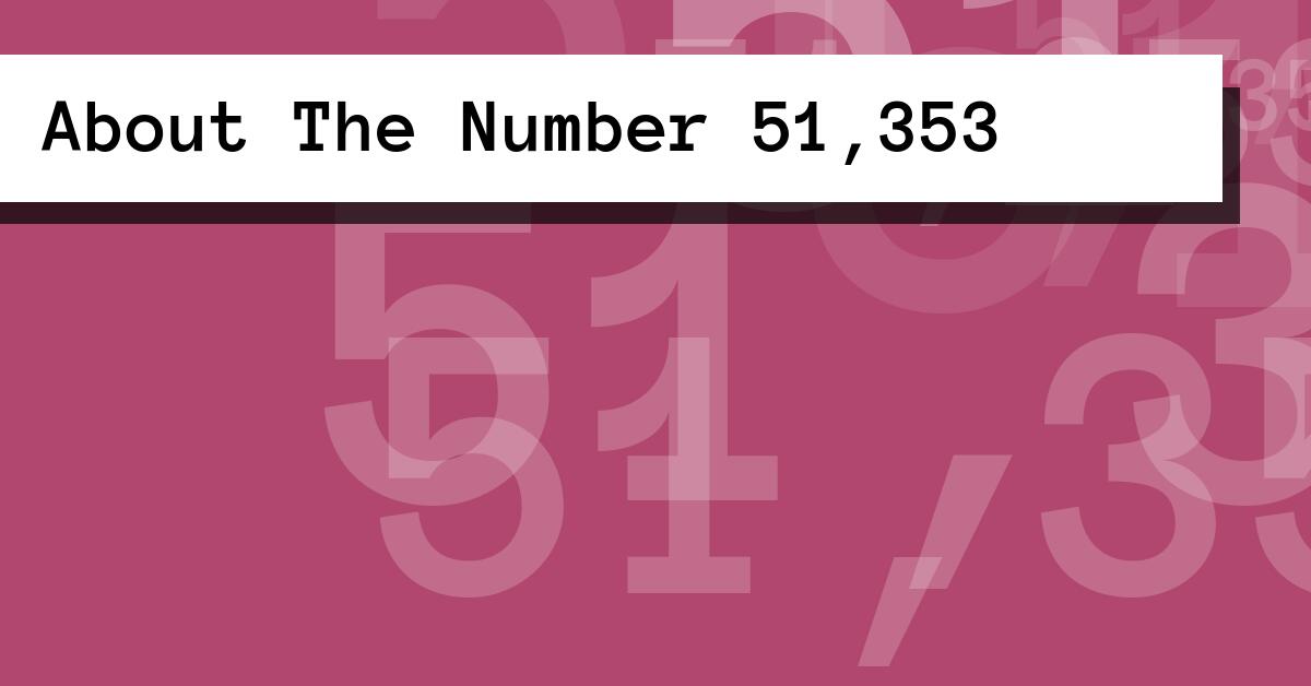 About The Number 51,353