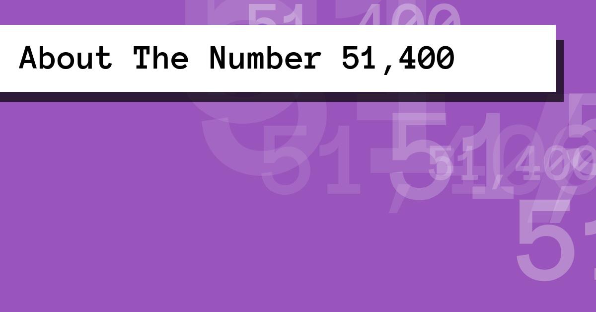 About The Number 51,400
