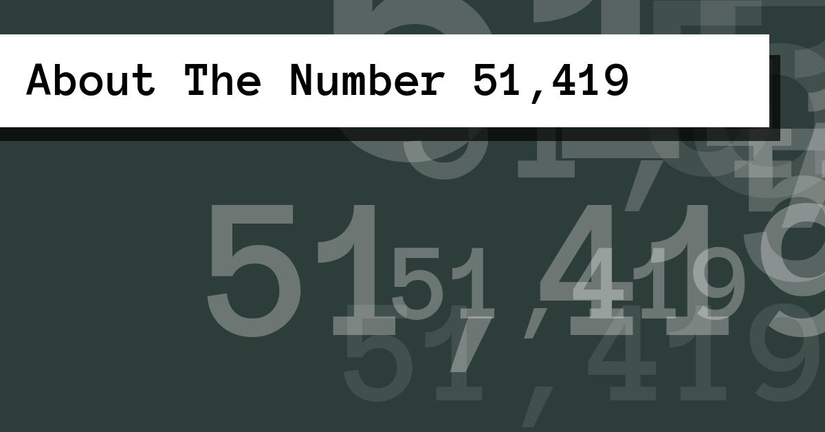 About The Number 51,419