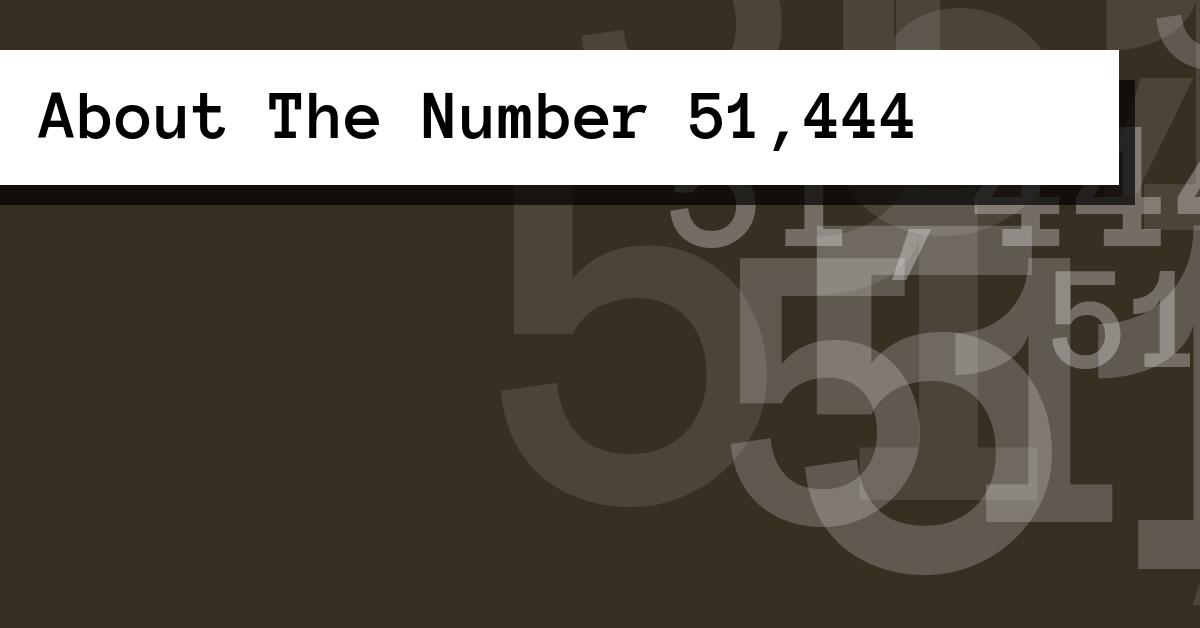 About The Number 51,444