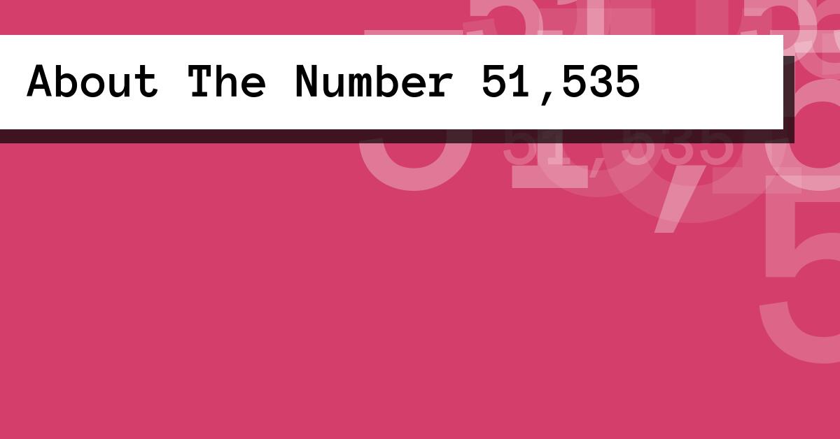 About The Number 51,535