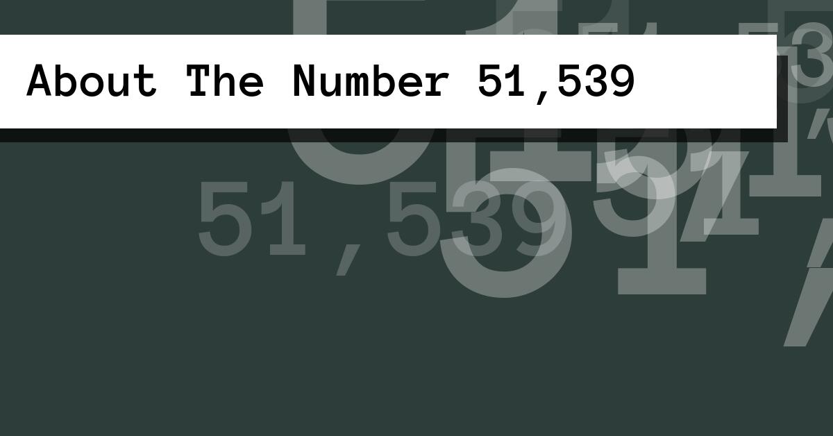 About The Number 51,539