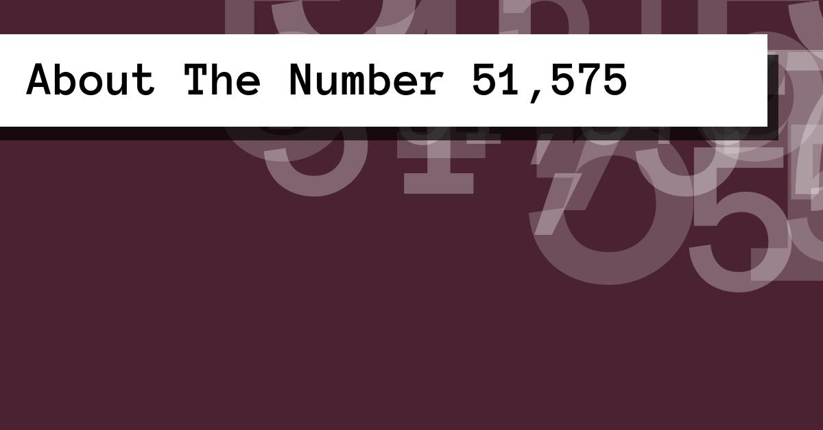About The Number 51,575