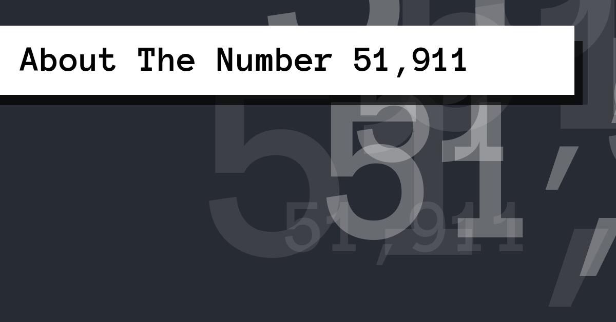 About The Number 51,911