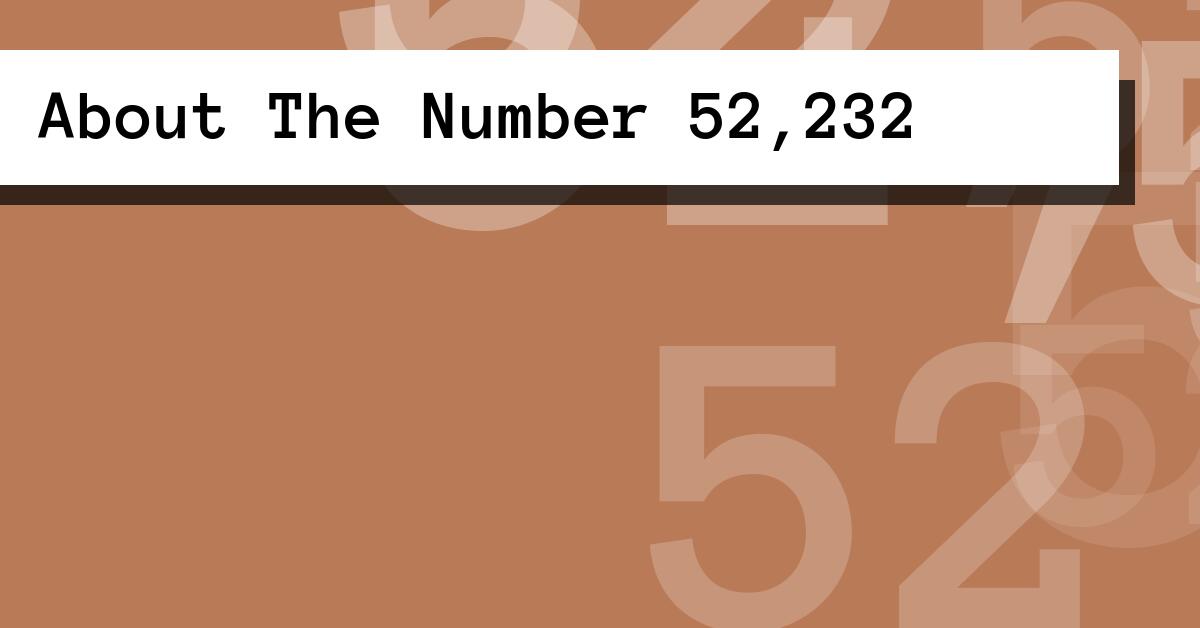 About The Number 52,232