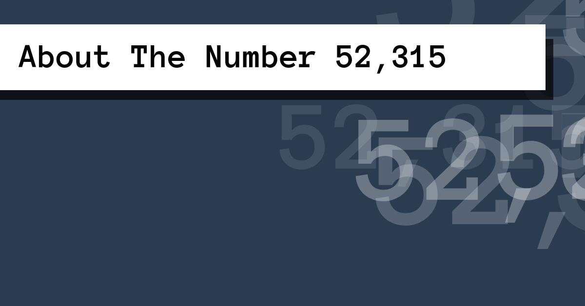 About The Number 52,315