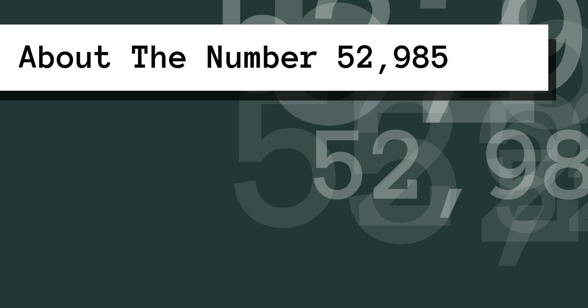 About The Number 52,985