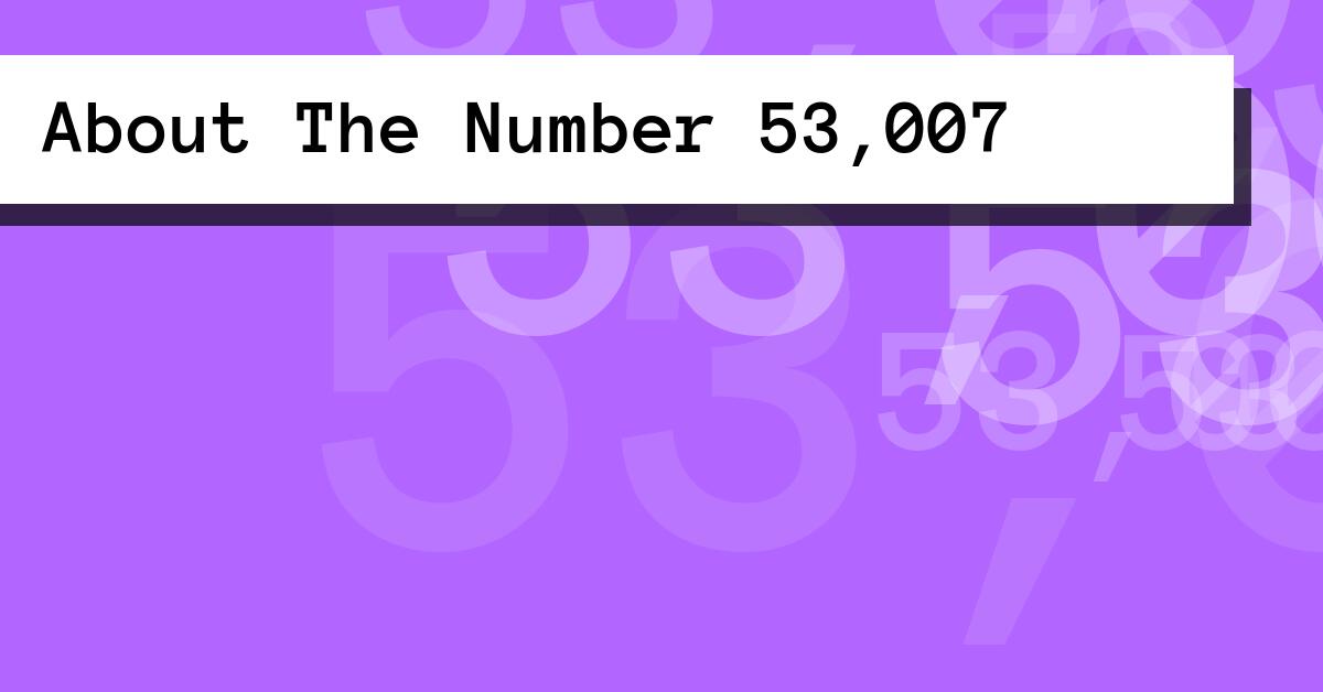About The Number 53,007