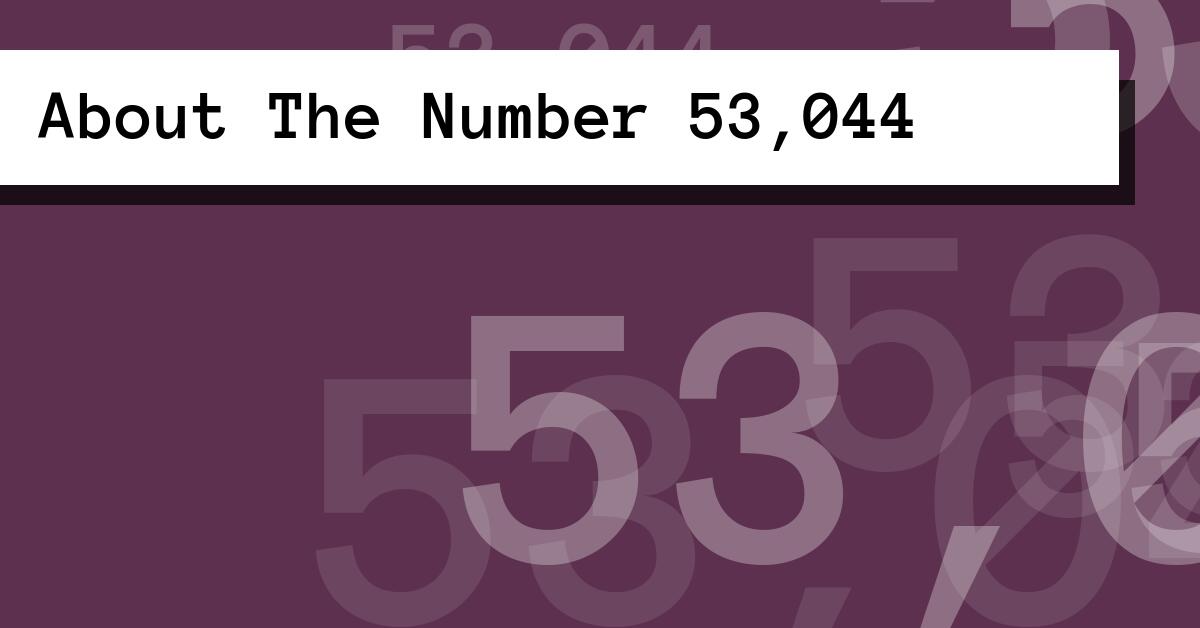 About The Number 53,044