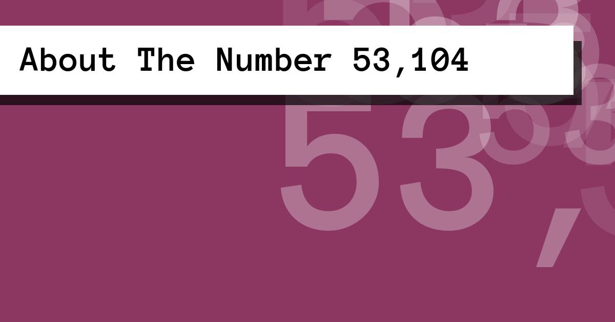 About The Number 53,104