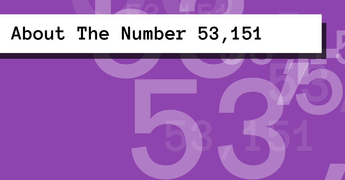 About The Number 53,151