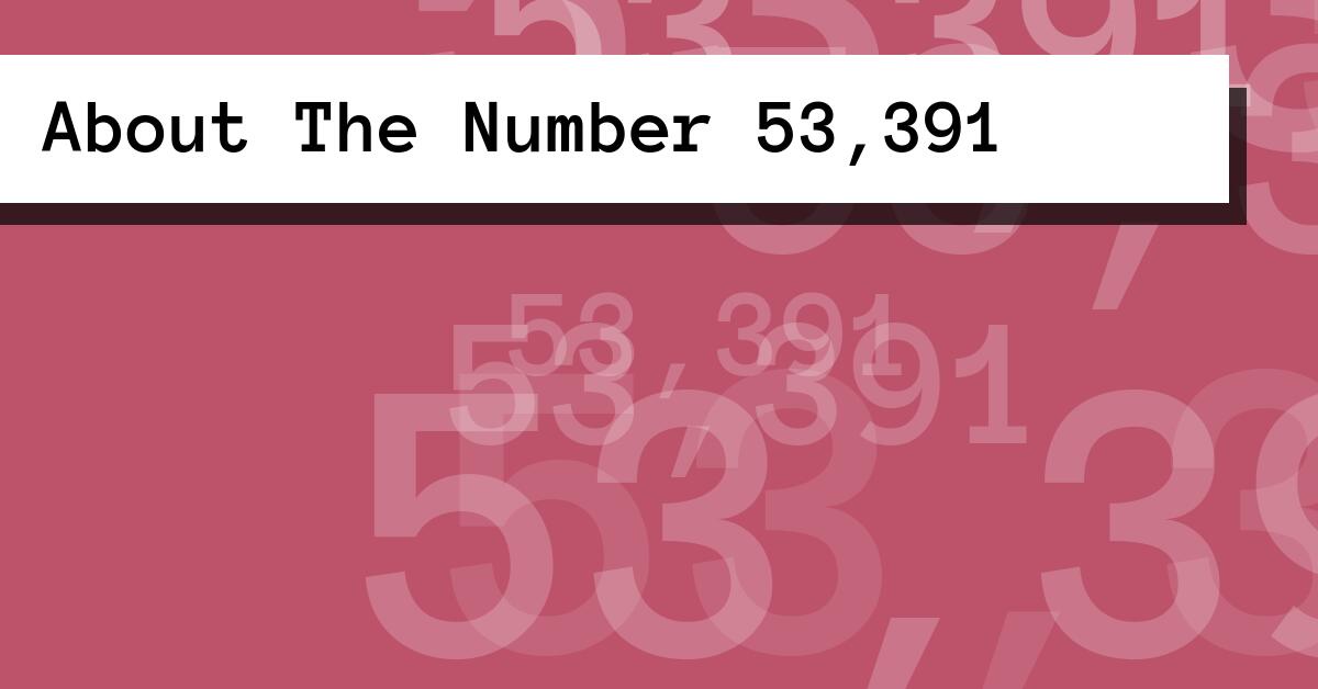 About The Number 53,391