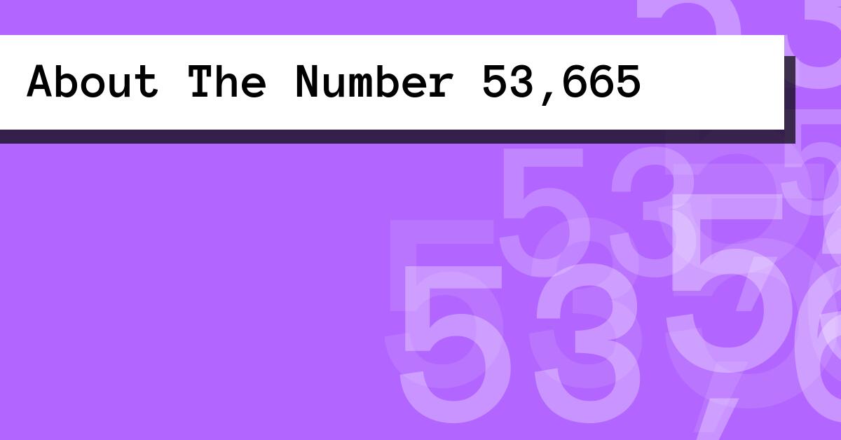 About The Number 53,665
