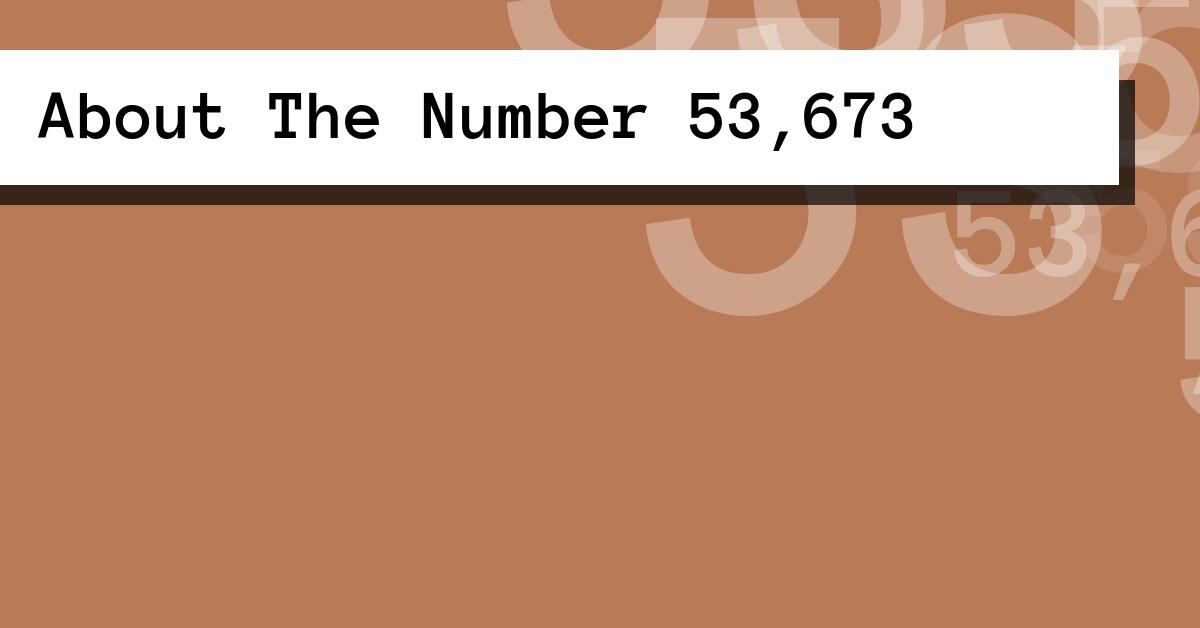 About The Number 53,673