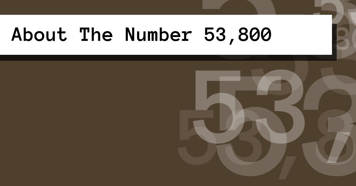 About The Number 53,800