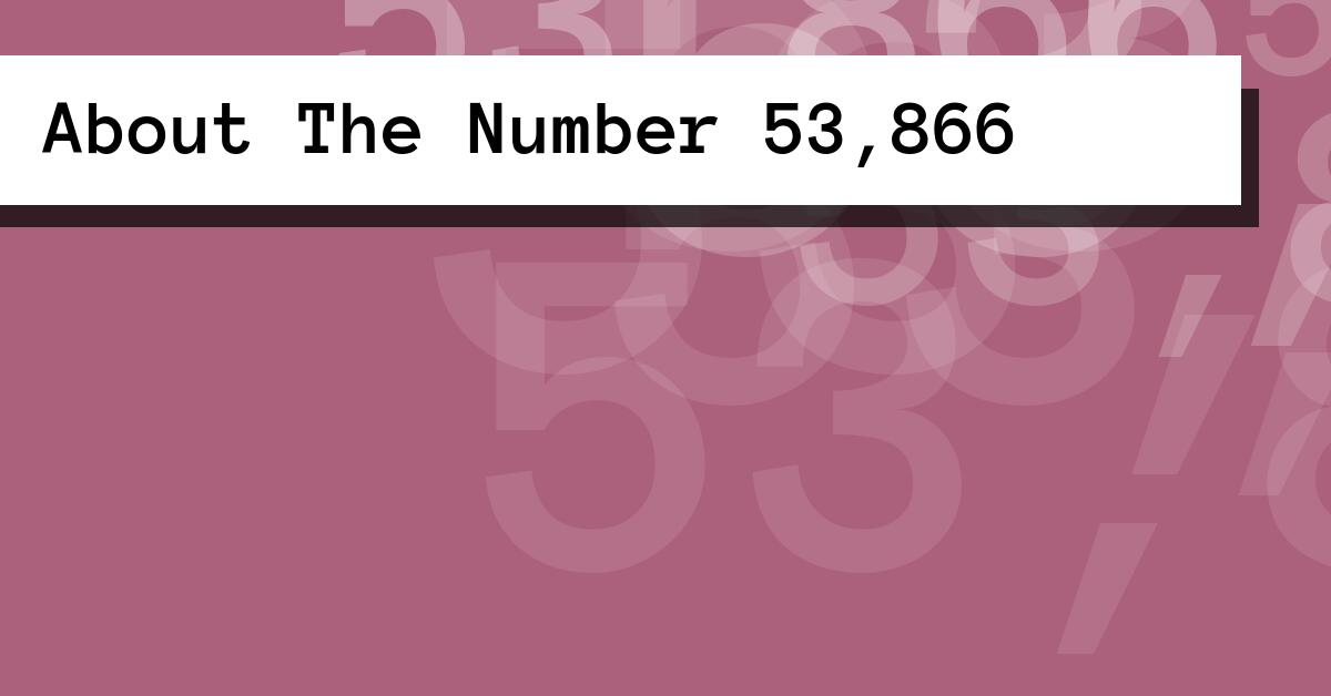 About The Number 53,866