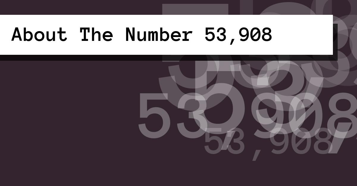 About The Number 53,908