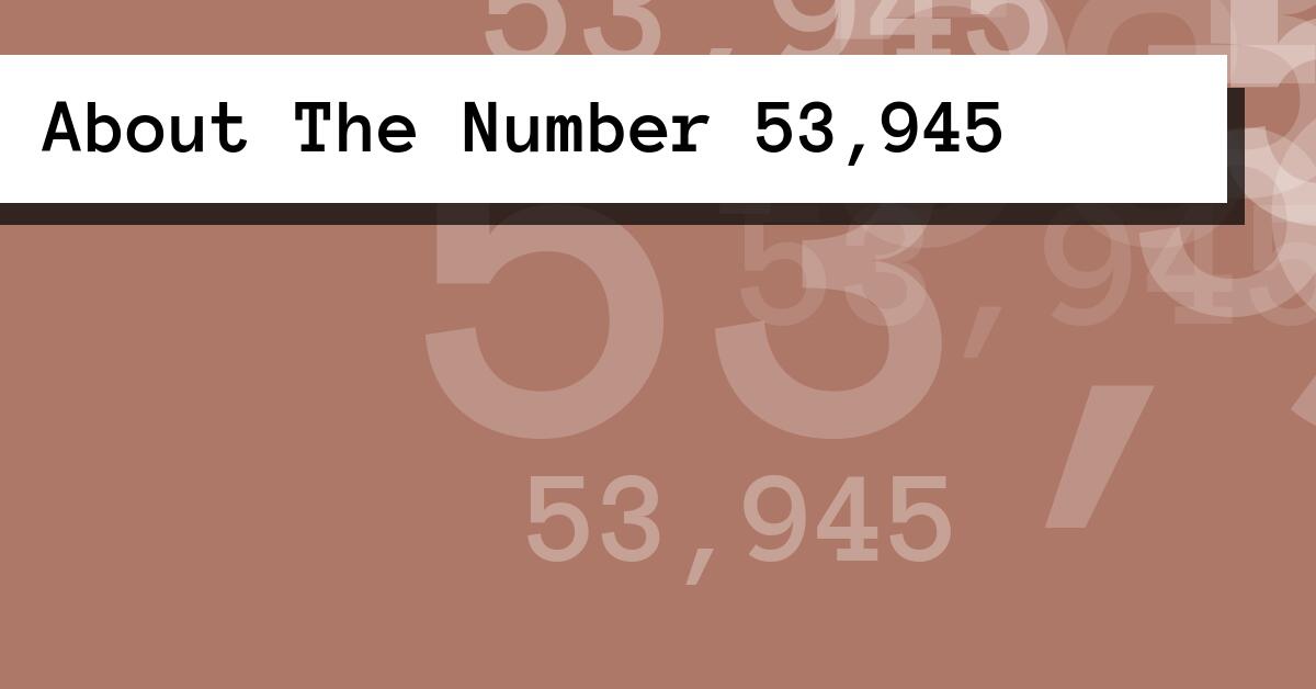 About The Number 53,945