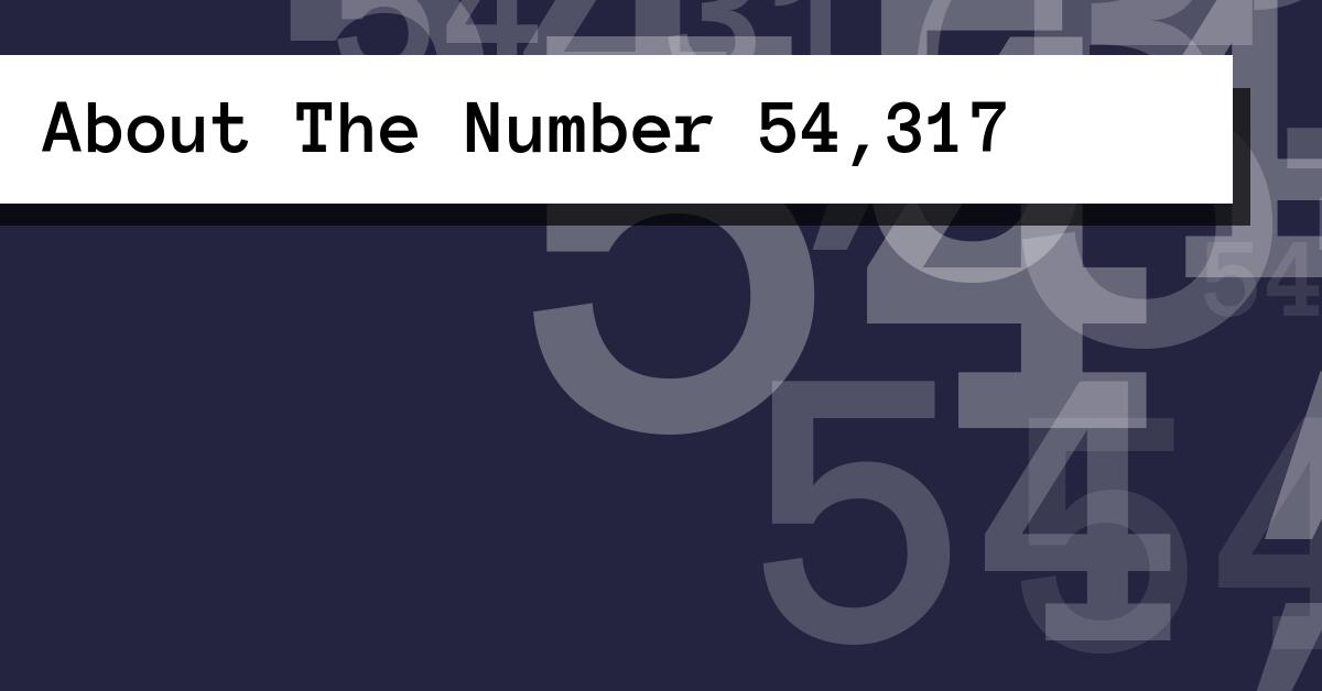 About The Number 54,317