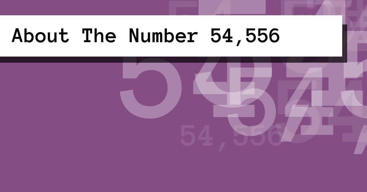 About The Number 54,556