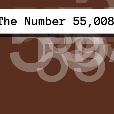 About The Number 55,008
