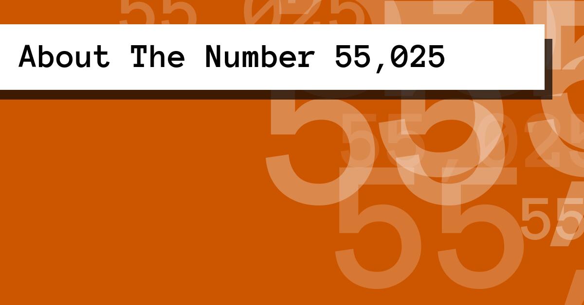 About The Number 55,025