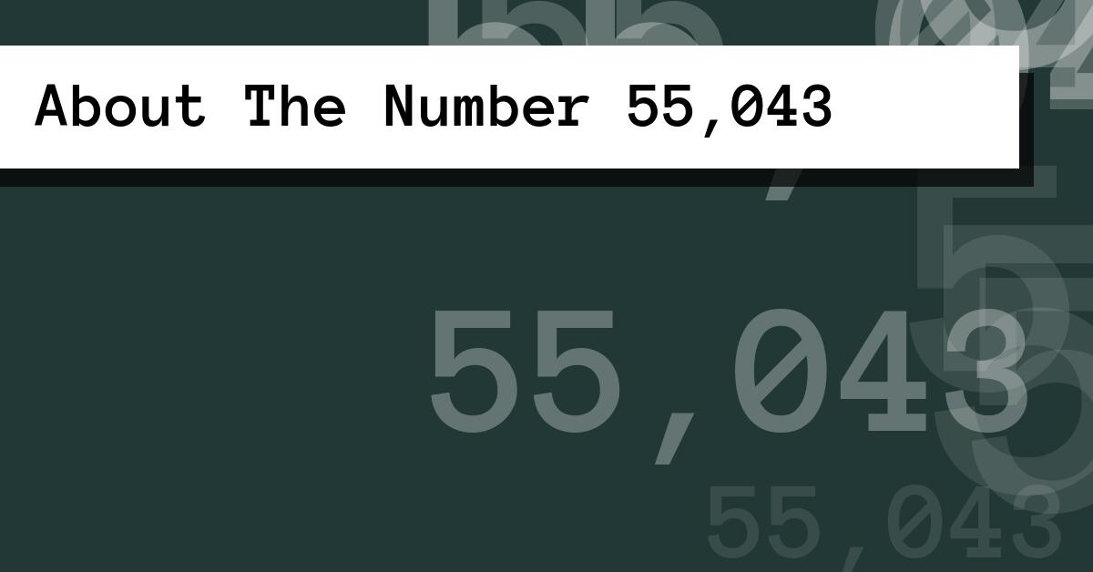 About The Number 55,043