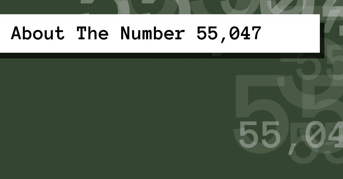 About The Number 55,047