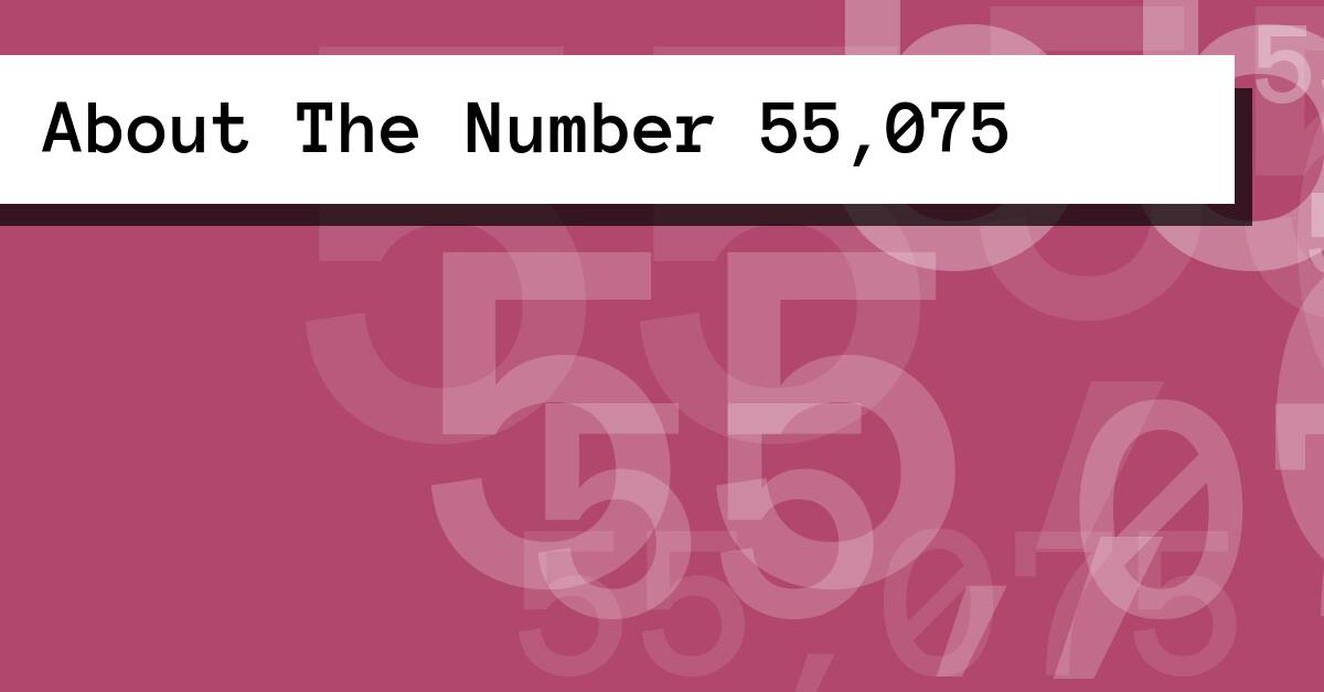 About The Number 55,075