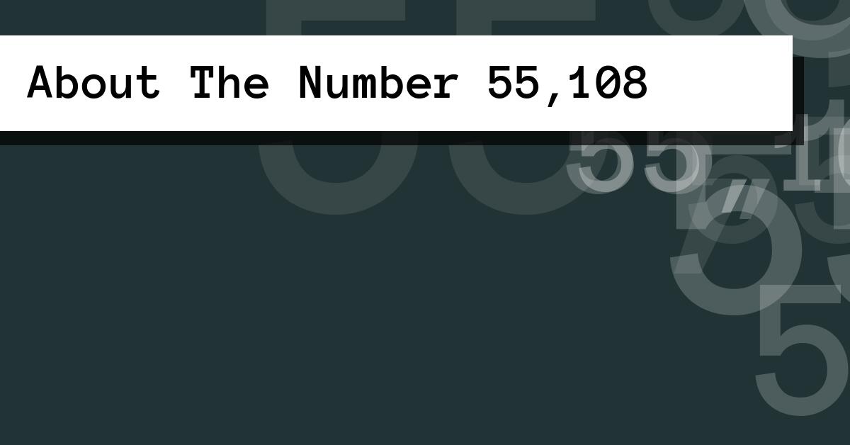 About The Number 55,108