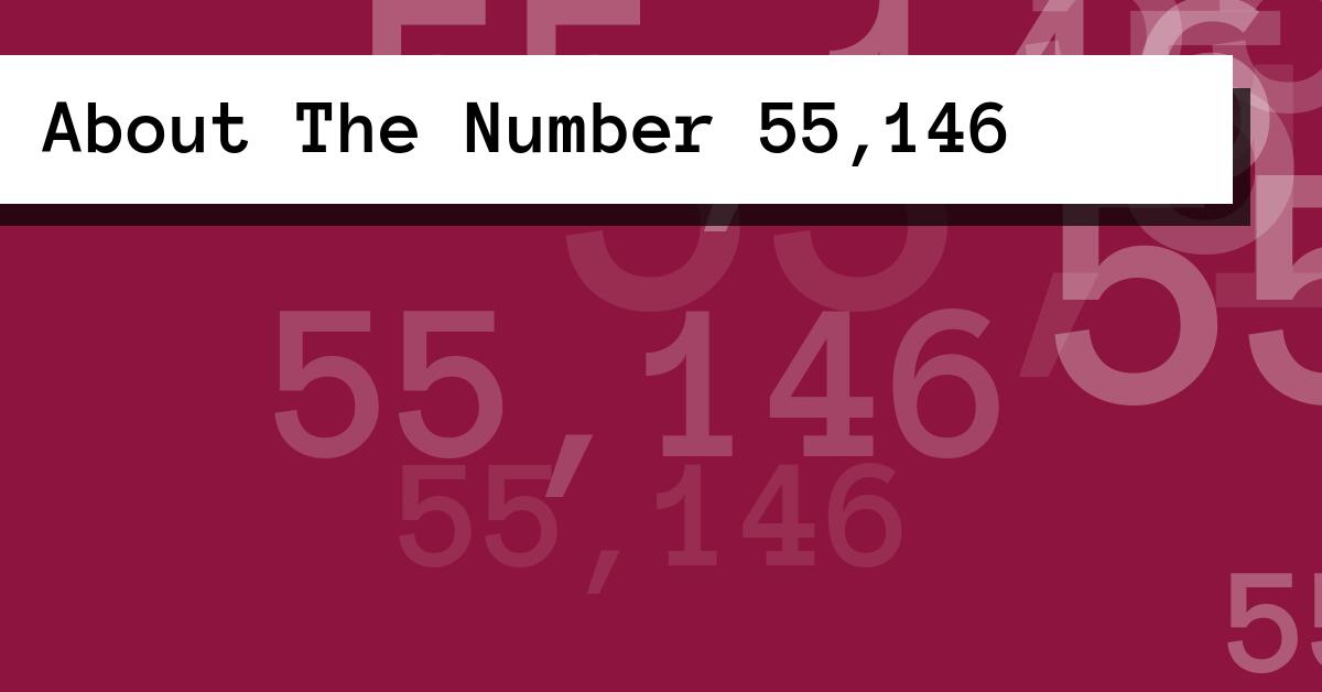 About The Number 55,146