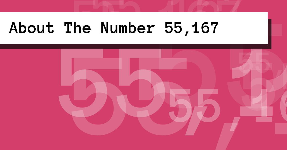 About The Number 55,167