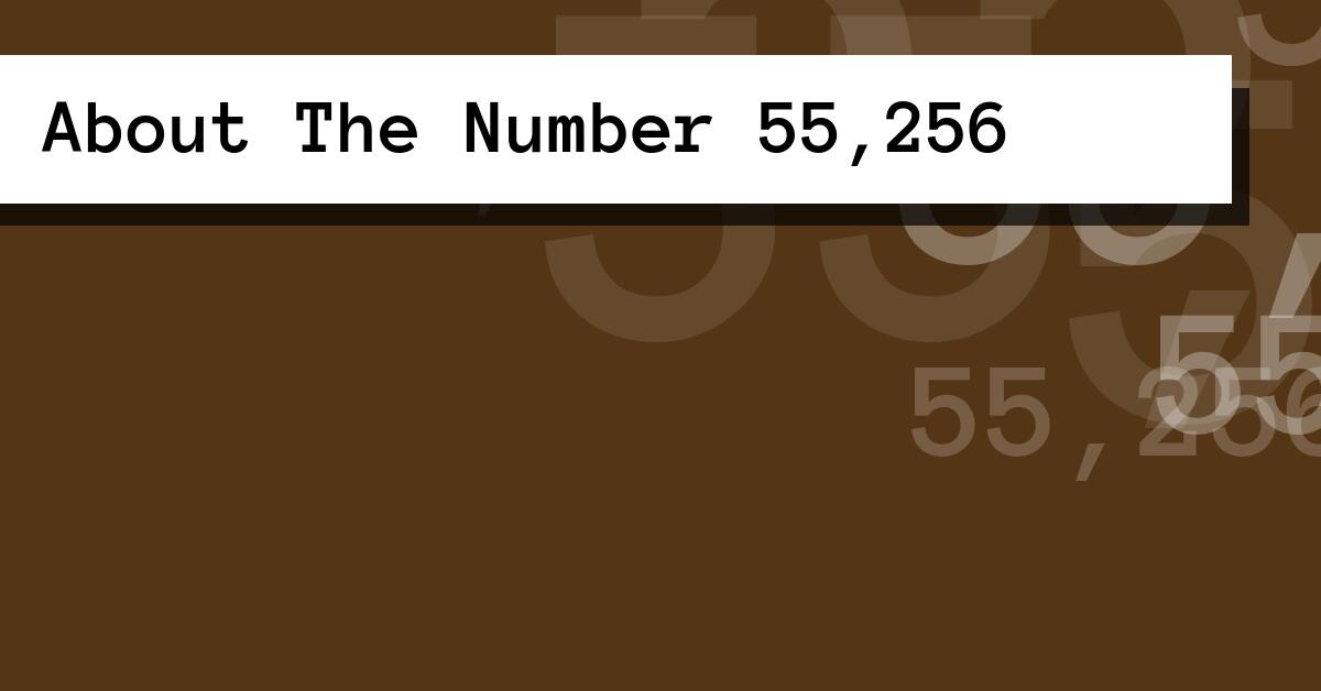 About The Number 55,256