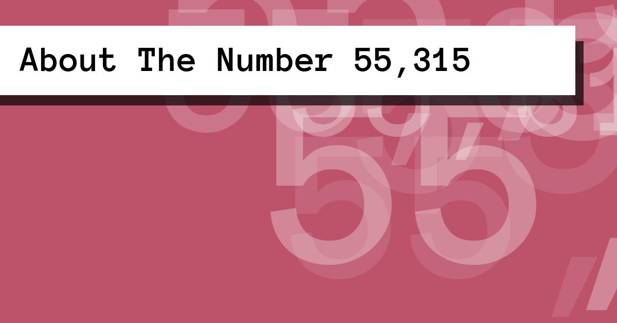 About The Number 55,315
