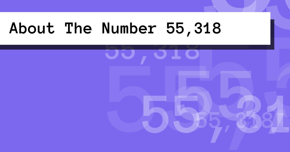 About The Number 55,318