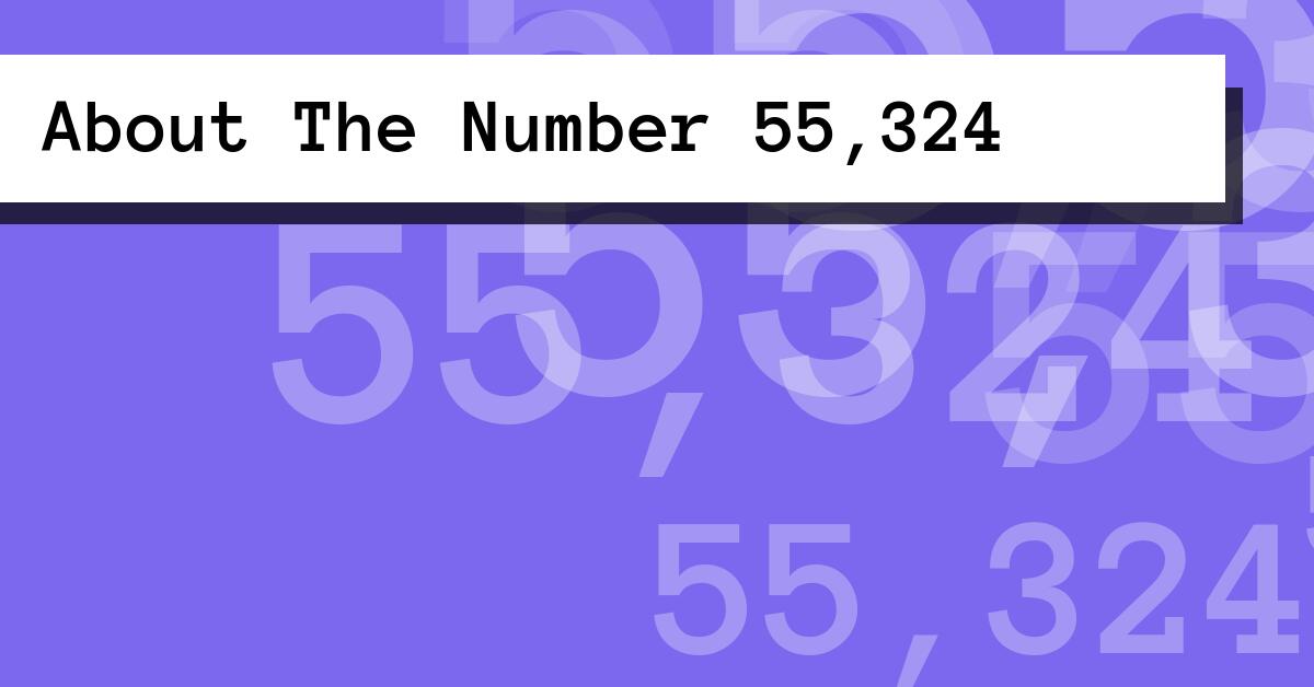 About The Number 55,324