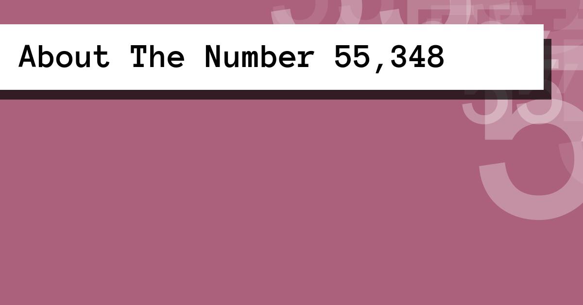 About The Number 55,348