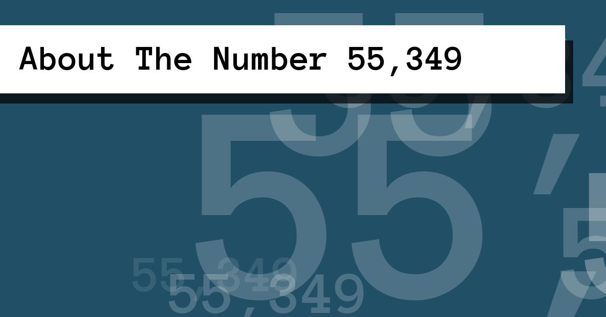 About The Number 55,349