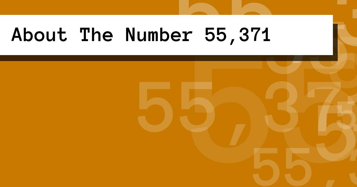 About The Number 55,371