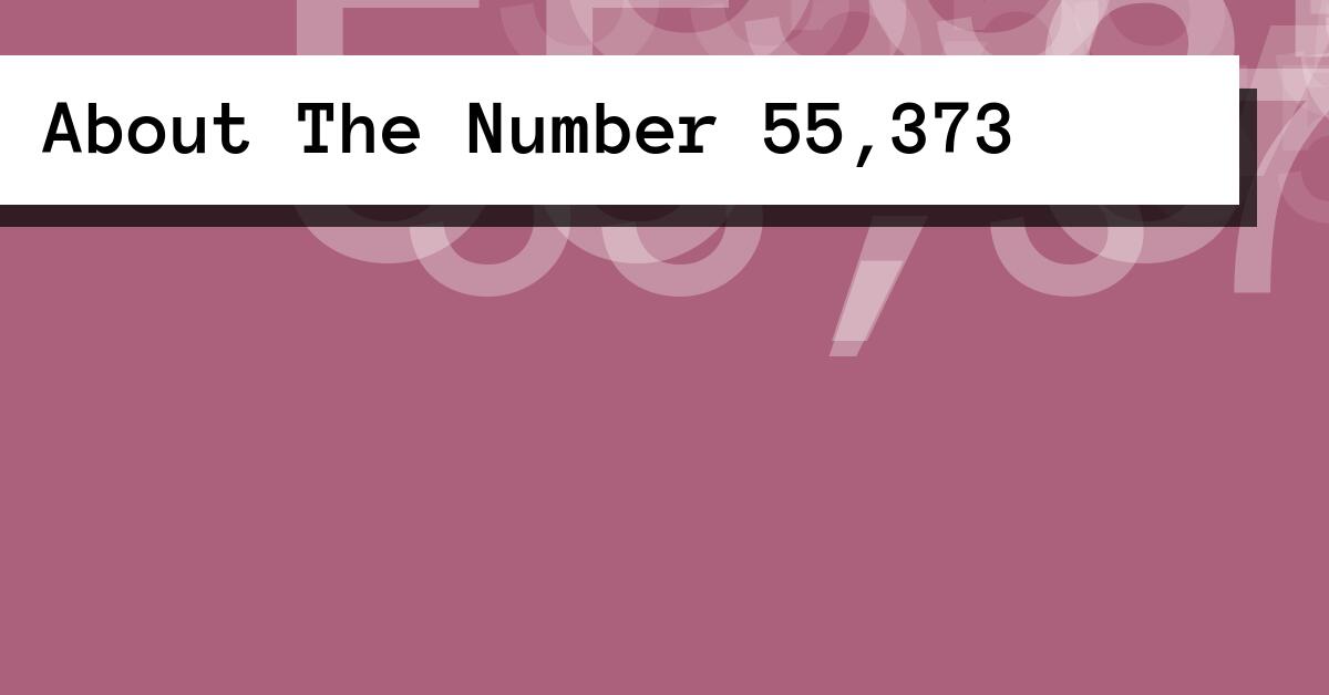 About The Number 55,373