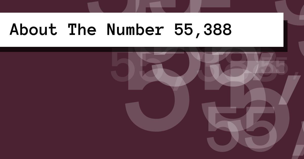 About The Number 55,388